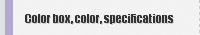 Color box, color, specifications
