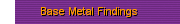 Base Metal Findings