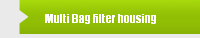 Multi Bag filter housing
