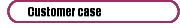 Customer case