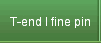 T-end I fine pin