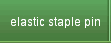 elastic staple pin