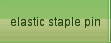 elastic staple pin