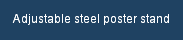 Adjustable steel poster stand