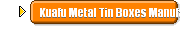 Kuafu Metal Tin Boxes Manufacturer