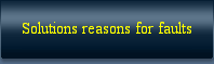 Solutions reasons for faults
