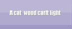 A cat  wood carft light 