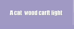 A cat  wood carft light 