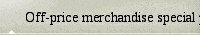 Off-price merchandise special price