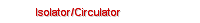 Isolator/Circulator