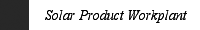 Solar Product Workplant