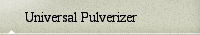 Universal Pulverizer