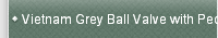 Vietnam Grey Ball Valve with Pedestal