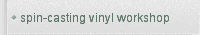 spin-casting vinyl workshop