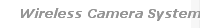 Wireless Camera Systems