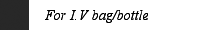 For I.V bag/bottle