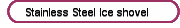 Stainless Steel Ice shovel