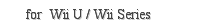for  Wii U / Wii Series