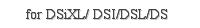 for DSiXL/ DSI/DSL/DS