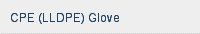 CPE (LLDPE) Glove