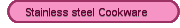Stainless steel Cookware