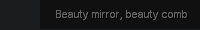 Beauty mirror, beauty comb