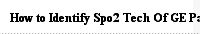 How to Identify Spo2 Tech Of GE Patient monitor？ 