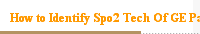How to Identify Spo2 Tech Of GE Patient monitor？ 