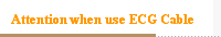 Attention when use ECG Cable