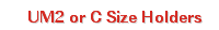 UM2 or C Size Holders