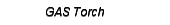 GAS Torch