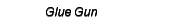 Glue Gun