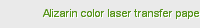 Alizarin color laser transfer paper