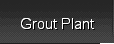 Grout Plant