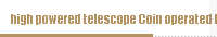 high powered telescope Coin operated binoculars25x100