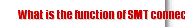 What is the function of SMT connector
