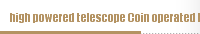 high powered telescope Coin operated binoculars25x100