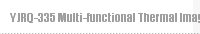 YJRQ-335 Multi-functional Thermal Imaging