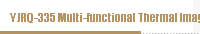 YJRQ-335 Multi-functional Thermal Imaging