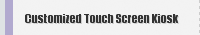 Customized Touch Screen Kiosk
