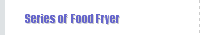 Series of  Food Fryer