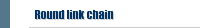 Round link chain