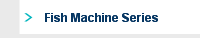 Fish Machine Series