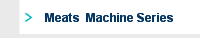 Meats  Machine Series