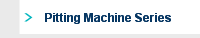 Pitting Machine Series