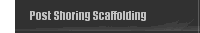 Post Shoring Scaffolding 