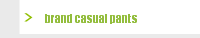brand casual pants 