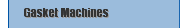 Gasket Machines