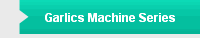 Garlics Machine Series