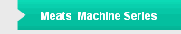 Meats  Machine Series